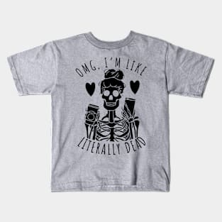 OMG Im Like Literally Dead Kids T-Shirt